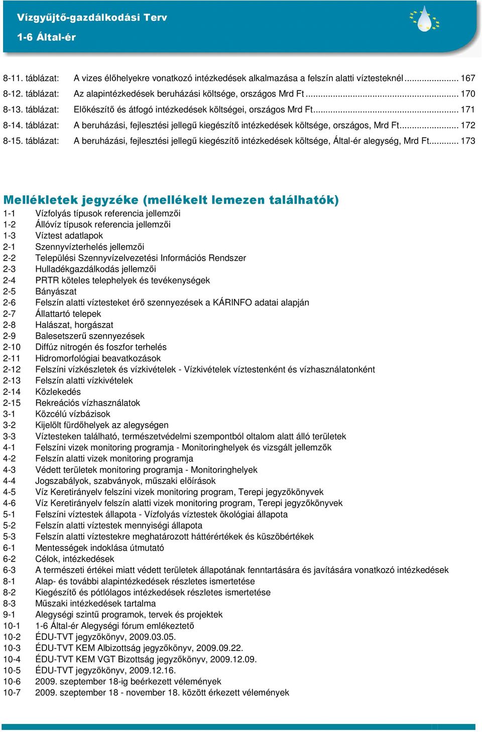 táblázat: A beruházási, fejlesztési jellegű kiegészítő intézkedések költsége, Által-ér alegység, Mrd Ft.