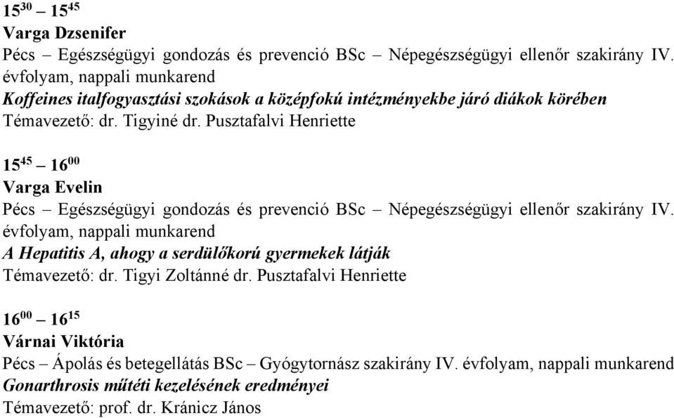 Pusztafalvi Henriette 15 45 16 00 Varga Evelin Pécs Egészségügyi gondozás és prevenció BSc Népegészségügyi ellenőr szakirány IV.