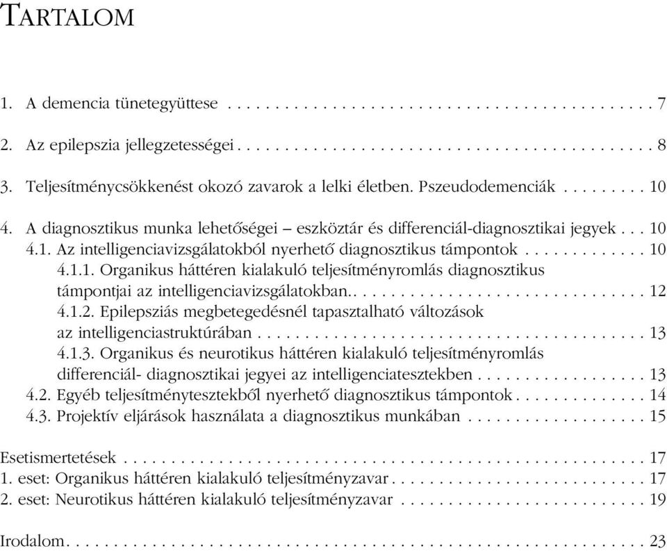 ............ 10 4.1.1. Organikus háttéren kialakuló teljesítményromlás diagnosztikus támpontjai az intelligenciavizsgálatokban................................ 12 