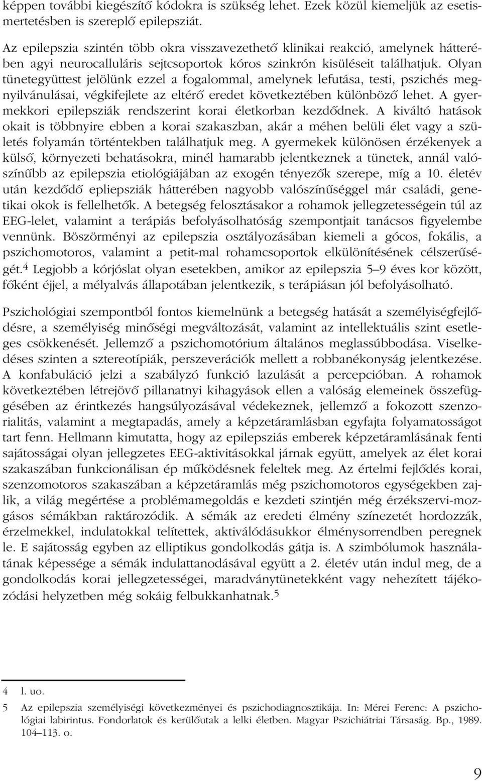 Olyan tünetegyüttest jelölünk ezzel a fogalommal, amelynek lefutása, testi, pszichés megnyilvánulásai, végkifejlete az eltérõ eredet következtében különbözõ lehet.