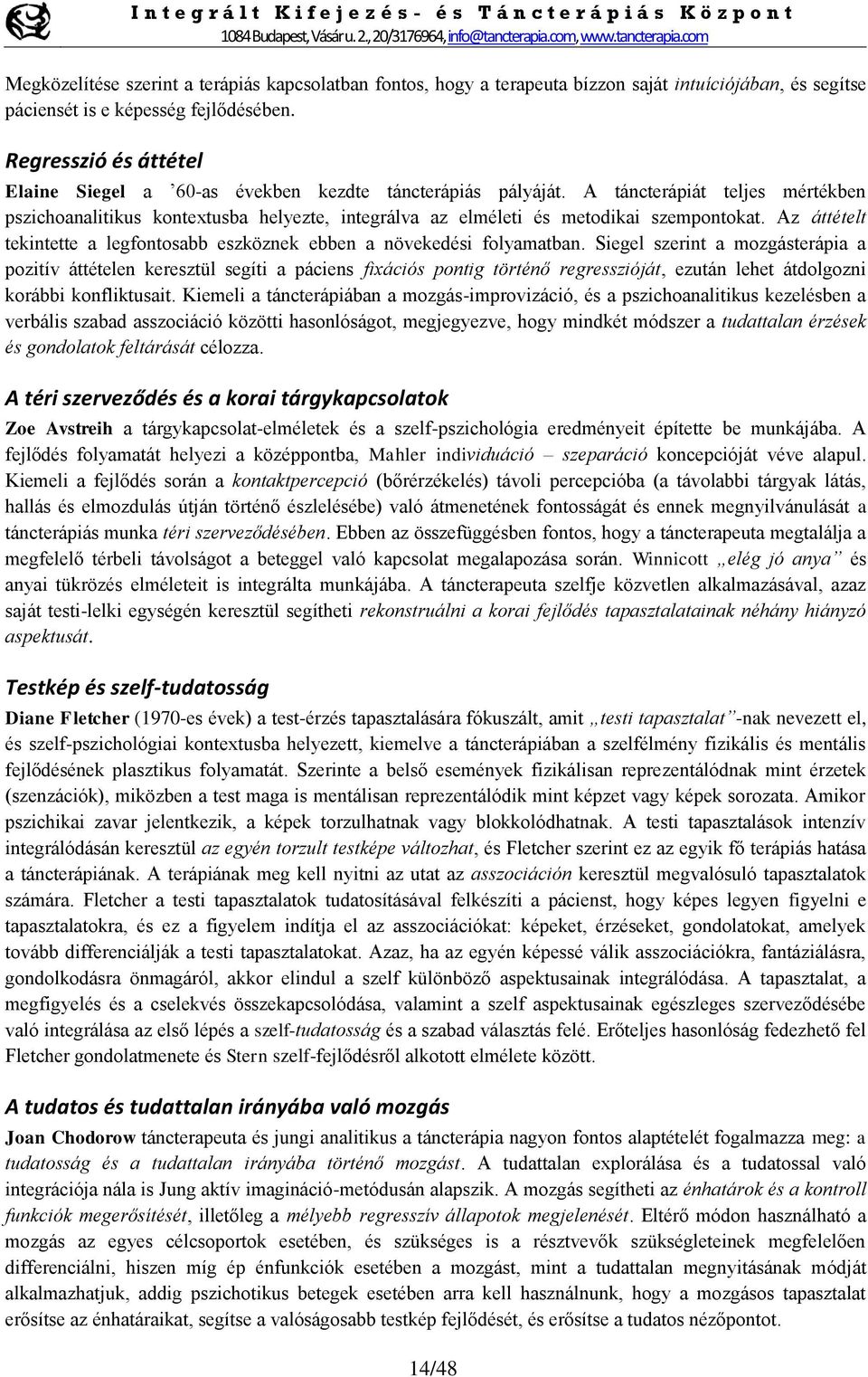 A táncterápiát teljes mértékben pszichoanalitikus kontextusba helyezte, integrálva az elméleti és metodikai szempontokat.