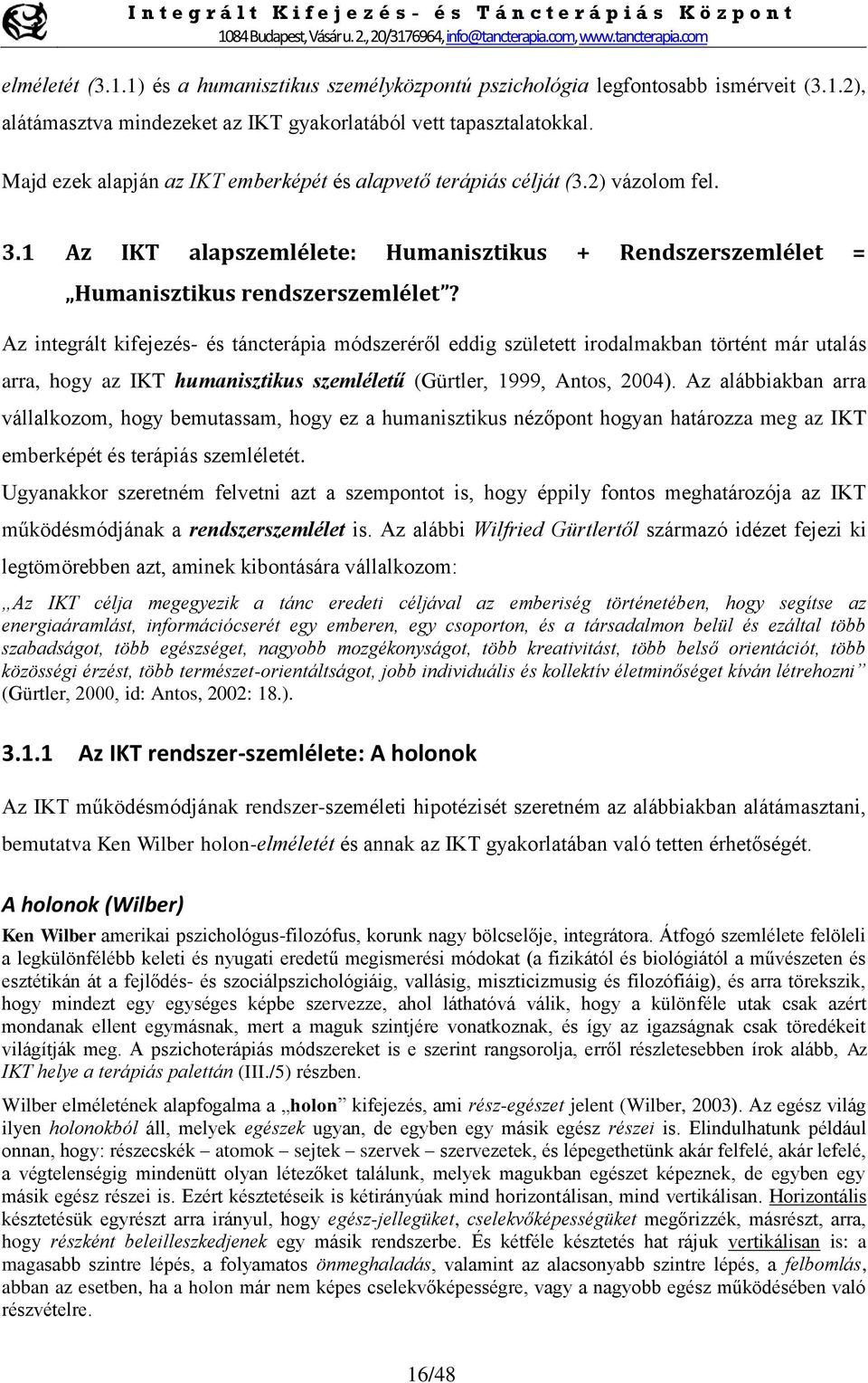 Az integrált kifejezés- és táncterápia módszeréről eddig született irodalmakban történt már utalás arra, hogy az IKT humanisztikus szemléletű (Gürtler, 1999, Antos, 2004).