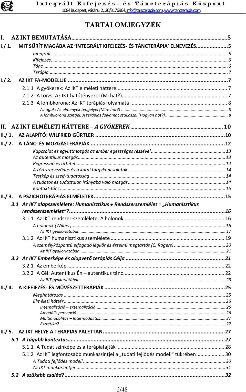 )... 8 II. AZ IKT ELMÉLETI HÁTTERE A GYÖKEREK... 10 II./ 1. AZ ALAPÍTÓ: WILFRIED GÜRTLER... 10 II./ 2. A TÁNC- ÉS MOZGÁSTERÁPIÁK... 12 Kapcsolat és együttmozgás az ember egészséges részével.