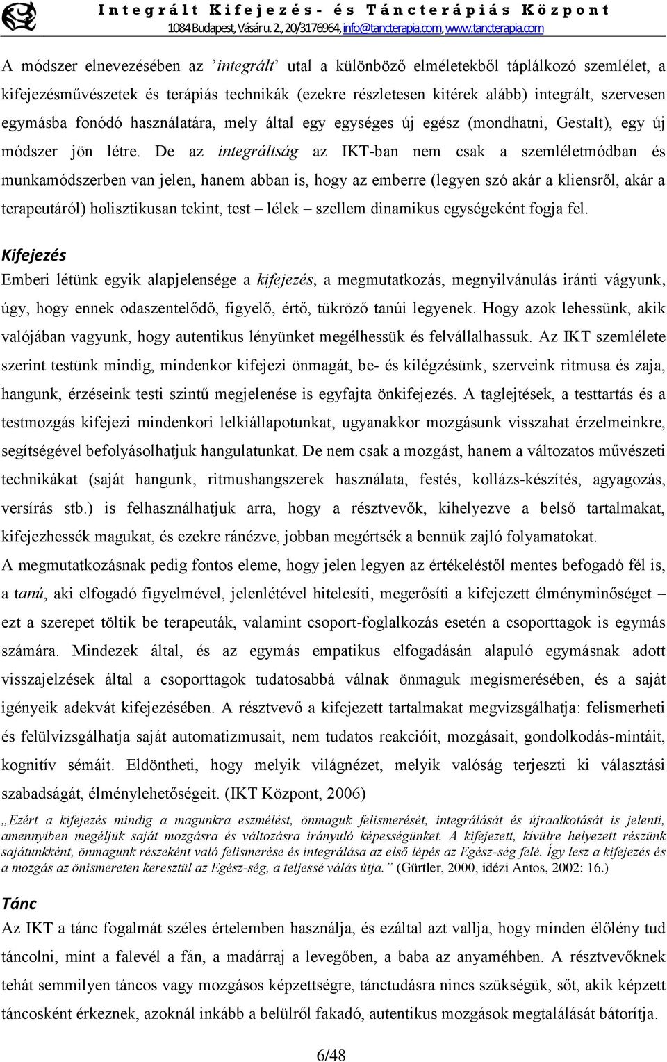 De az integráltság az IKT-ban nem csak a szemléletmódban és munkamódszerben van jelen, hanem abban is, hogy az emberre (legyen szó akár a kliensről, akár a terapeutáról) holisztikusan tekint, test