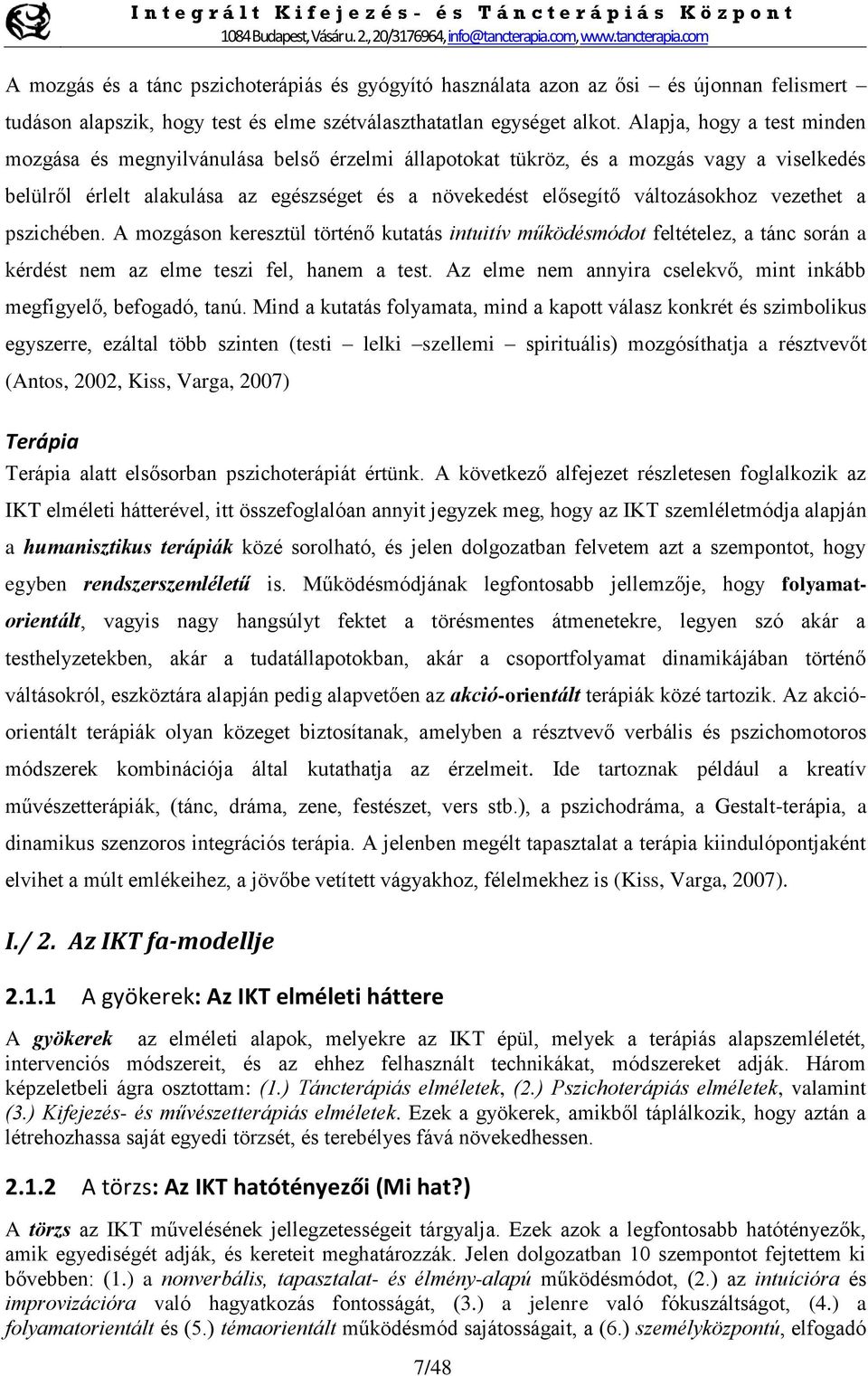 vezethet a pszichében. A mozgáson keresztül történő kutatás intuitív működésmódot feltételez, a tánc során a kérdést nem az elme teszi fel, hanem a test.