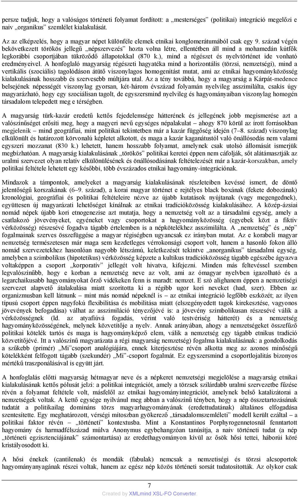 század végén bekövetkezett törökös jellegű népszervezés hozta volna létre, ellentétben áll mind a mohamedán kútfők legkorábbi csoportjában tükröződő állapotokkal (870 k.