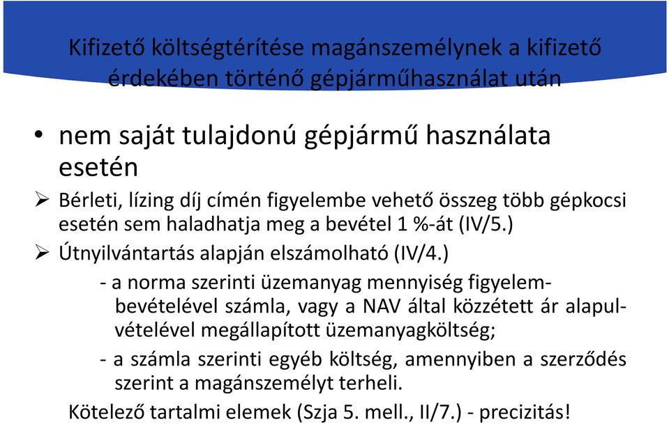 ) - a norma szerinti üzemanyag mennyiség figyelembevételével számla, vagy a NAV által közzétett ár alapulvételével megállapított üzemanyagköltség; -