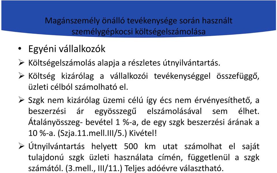 Szgk nem kizárólag üzemi célú így écs nem érvényesíthető, a beszerzési ár egyösszegű elszámolásával sem élhet.