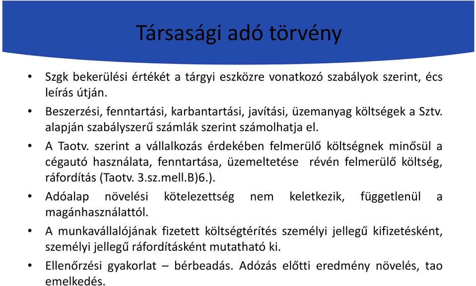 szerint a vállalkozás érdekében felmerülő költségnek minősül a cégautó használata, fenntartása, üzemeltetése révén felmerülő költség, ráfordítás(taotv. 3.sz.mell.B)6