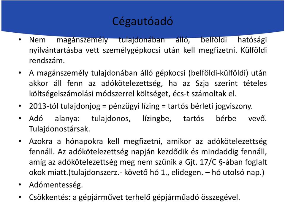 2013-tól tulajdonjog = pénzügyi lízing = tartós bérleti jogviszony. Adó alanya: tulajdonos, lízingbe, tartós bérbe vevő. Tulajdonostársak.