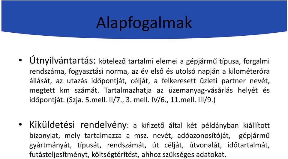 5.mell. II/7., 3. mell. IV/6., 11.mell. III/9.) Kiküldetési rendelvény: a kifizető által két példányban kiállított bizonylat, mely tartalmazza a msz.