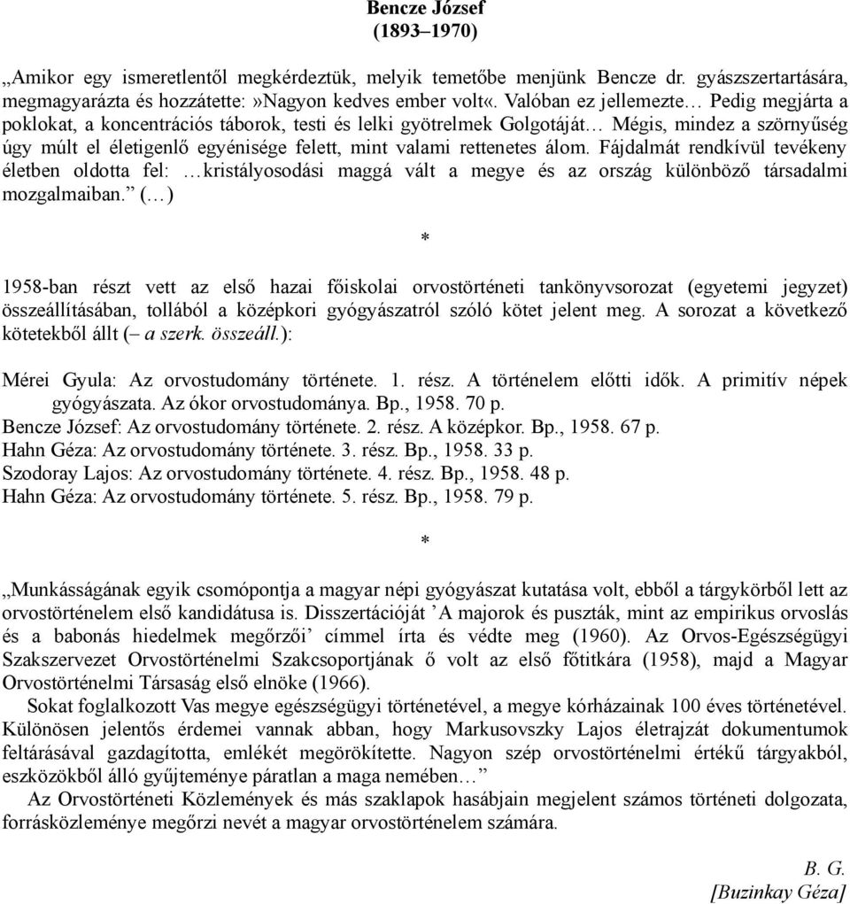 rettenetes álom. Fájdalmát rendkívül tevékeny életben oldotta fel: kristályosodási maggá vált a megye és az ország különböző társadalmi mozgalmaiban.