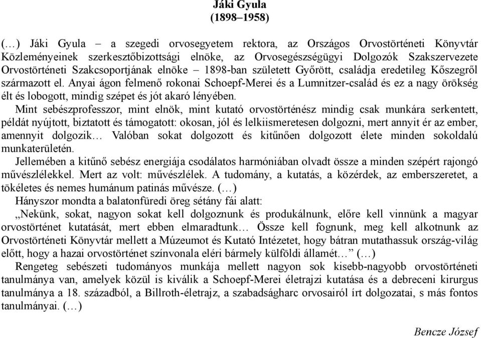 Anyai ágon felmenő rokonai Schoepf-Merei és a Lumnitzer-család és ez a nagy örökség élt és lobogott, mindig szépet és jót akaró lényében.