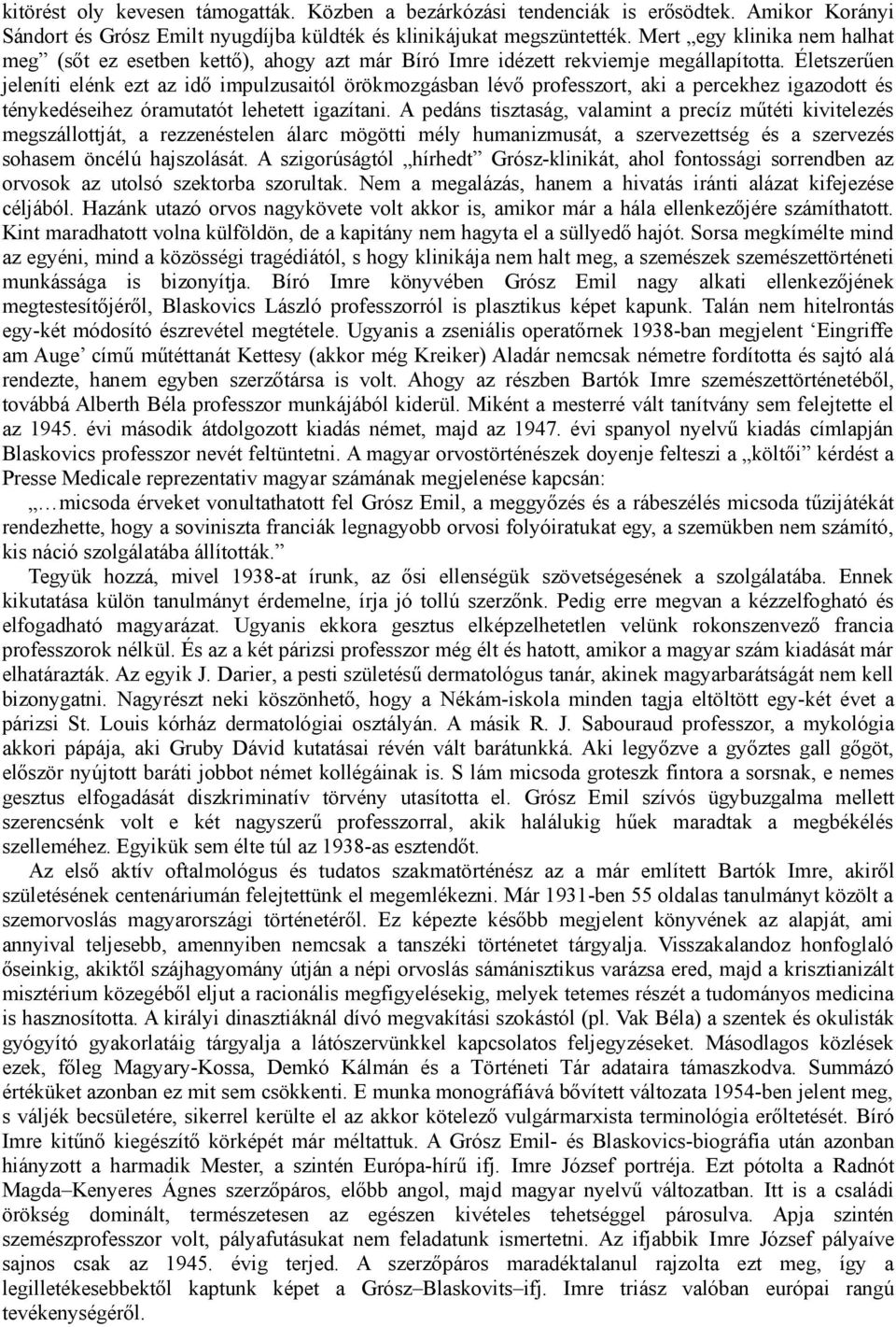 Életszerűen jeleníti elénk ezt az idő impulzusaitól örökmozgásban lévő professzort, aki a percekhez igazodott és ténykedéseihez óramutatót lehetett igazítani.