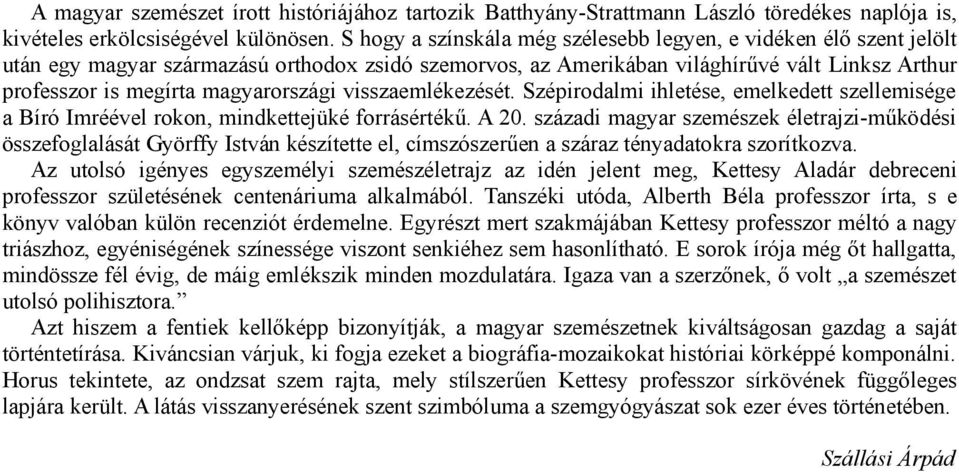 magyarországi visszaemlékezését. Szépirodalmi ihletése, emelkedett szellemisége a Bíró Imréével rokon, mindkettejüké forrásértékű. A 20.