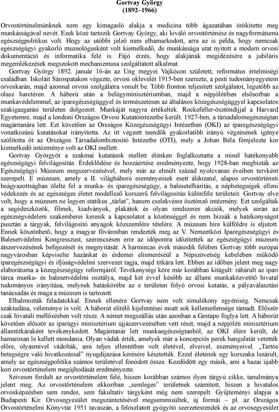 Hogy az utóbbi jelző nem elhamarkodott, arra az is példa, hogy nemcsak egészségügyi gyakorló muzeológusként volt kiemelkedő, de munkássága utat nyitott a modern orvosi dokumentáció és informatika