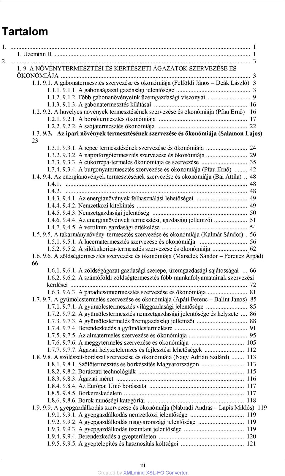 2.1. 9.2.1. A borsótermesztés ökonómiája... 17 1.2.2. 9.2.2. A szójatermesztés ökonómiája... 22 1.3. 9.3. Az ipari növények termesztésének szervezése és ökonómiája (Salamon Lajos) 23 1.3.1. 9.3.1. A repce termesztésének szervezése és ökonómiája.