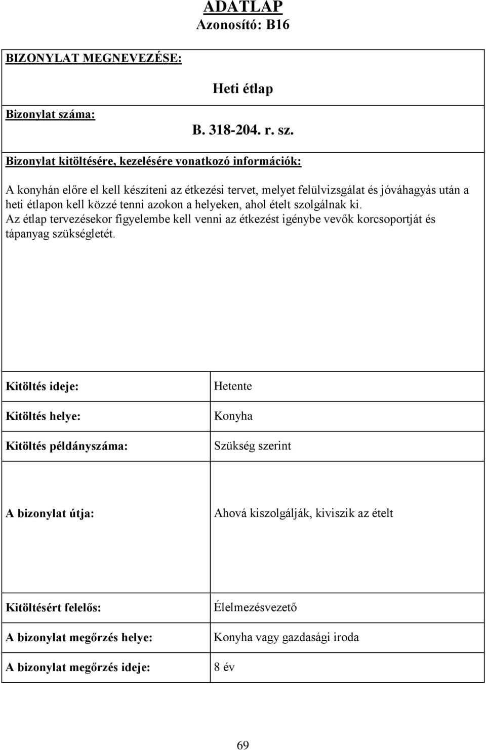 Bizonylat kitöltésére, kezelésére vonatkozó információk: A konyhán előre el kell készíteni az étkezési tervet, melyet felülvizsgálat és jóváhagyás után a heti étlapon kell