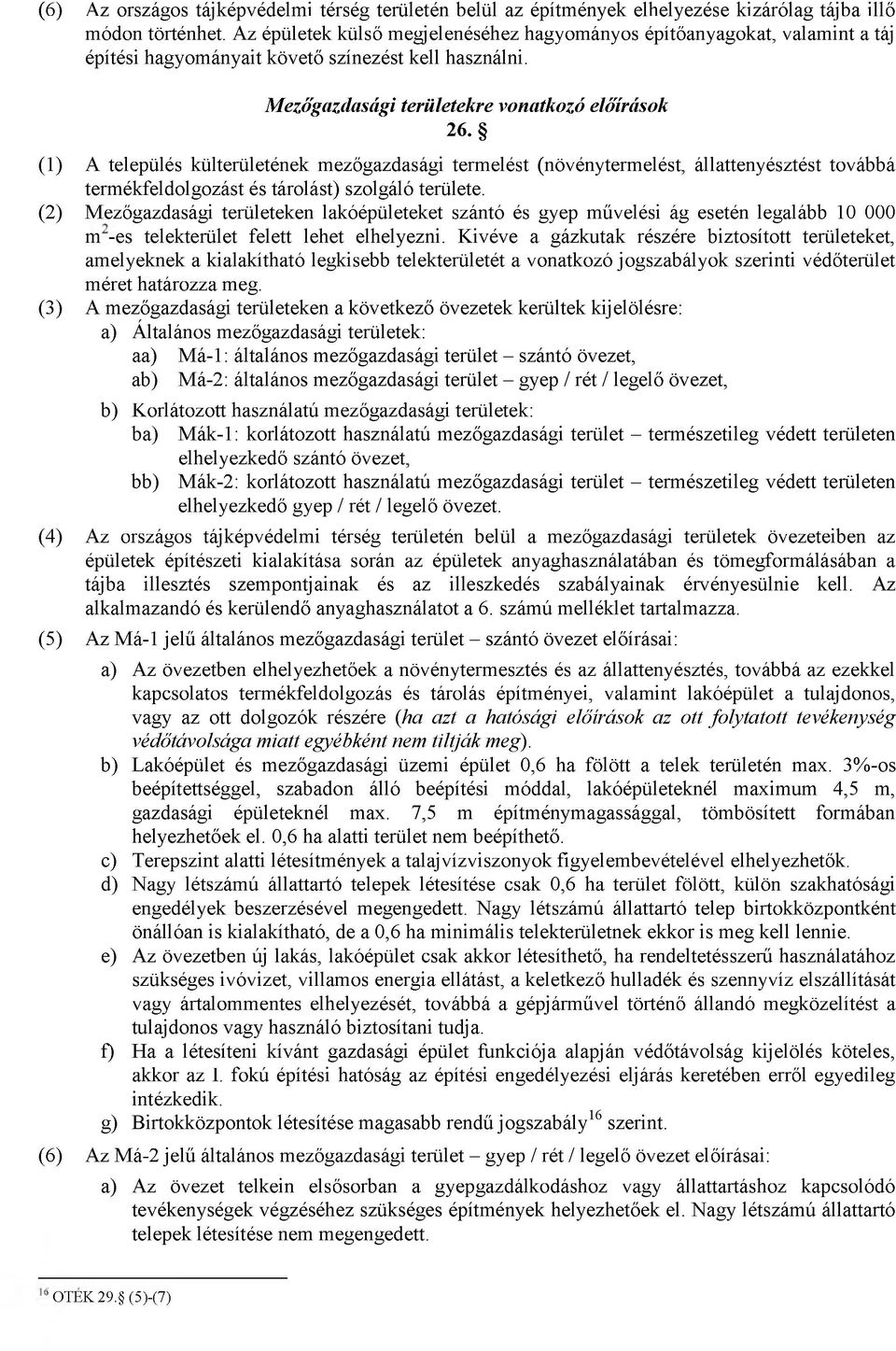 (1) A település külterületének mezőgazdasági termelést (növénytermelést, állattenyésztést továbbá termékfeldolgozást és tárolást) szolgáló területe.