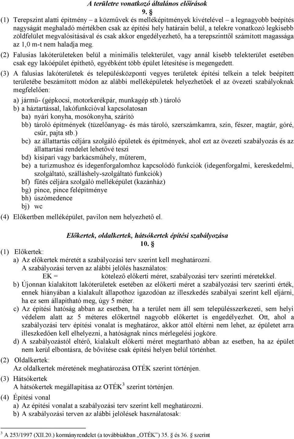 zöldfelület megvalósításával és csak akkor engedélyezhető, ha a terepszinttől számított magassága az 1,0 m-t nem haladja meg.
