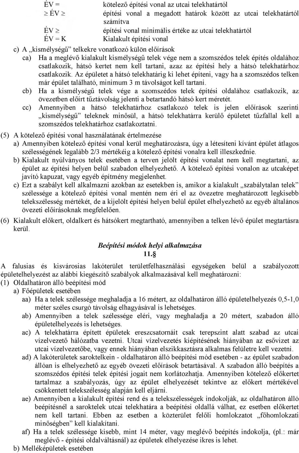 kell tartani, azaz az építési hely a hátsó telekhatárhoz csatlakozik.