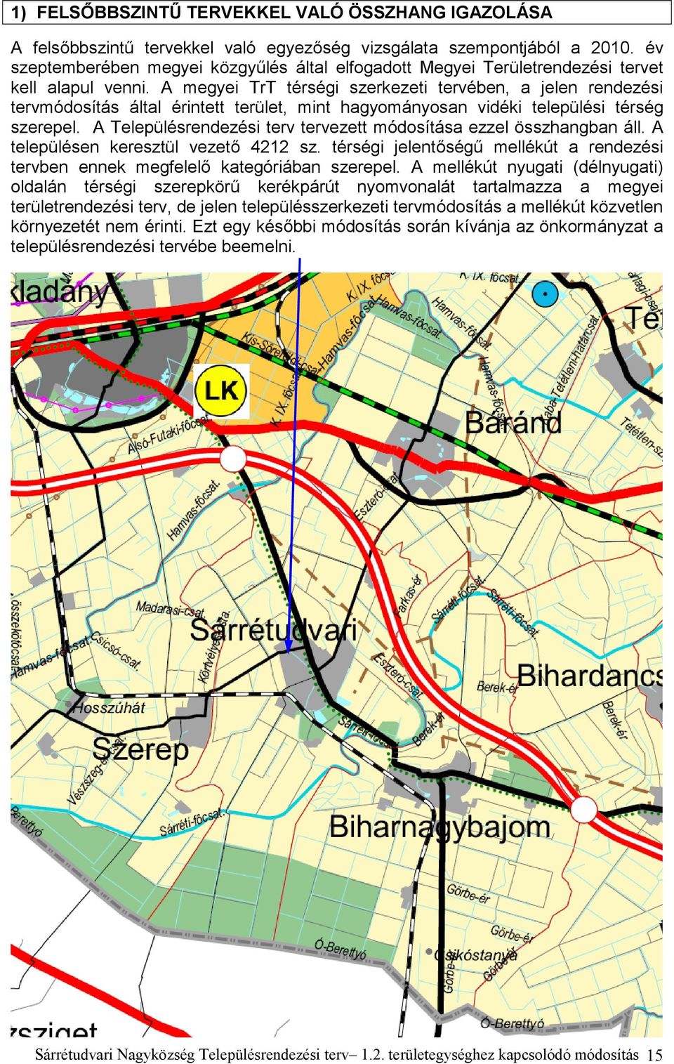 A megyei TrT térségi szerkezeti tervében, a jelen rendezési tervmódosítás által érintett terület, mint hagyományosan vidéki települési térség szerepel.