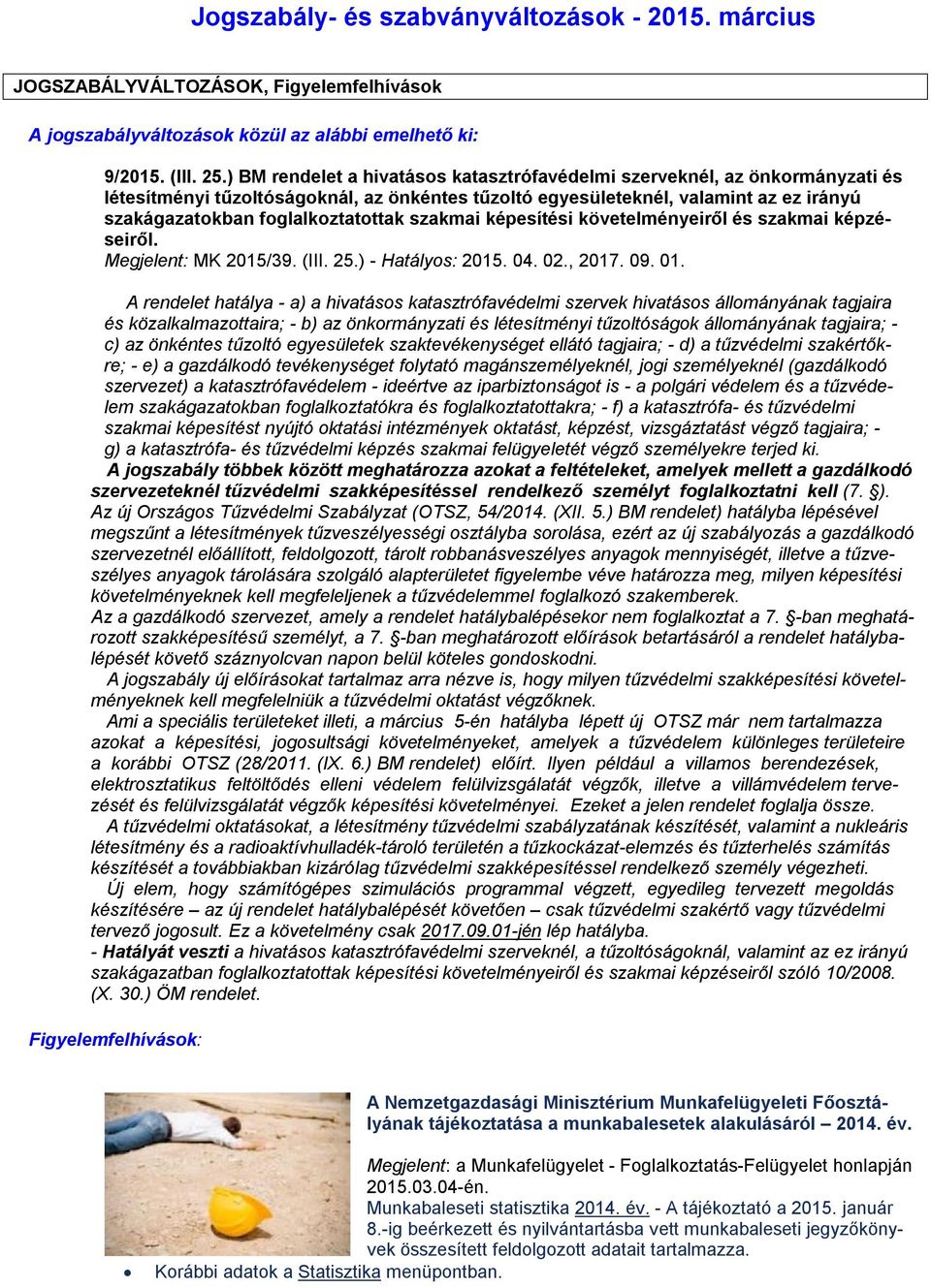 szakmai képesítési követelményeiről és szakmai képzéseiről. Megjelent: MK 2015/39. (III. 25.) - Hatályos: 2015. 04. 02., 2017. 09. 01.