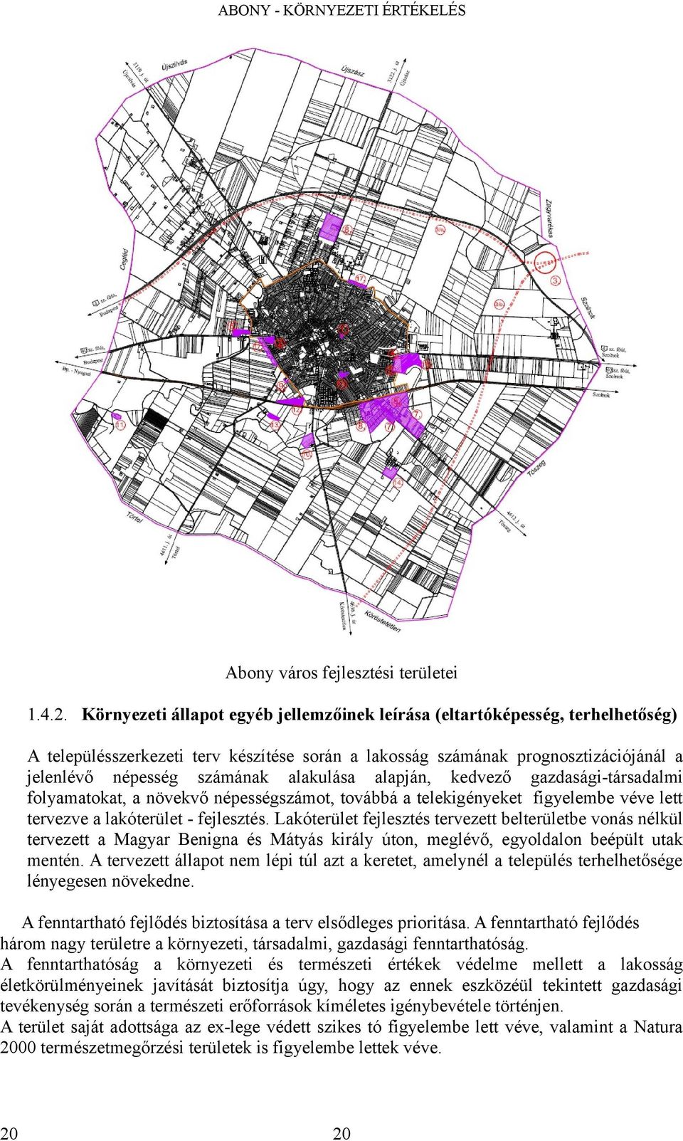 kedvező gzdságitársdlmi folymtokt, növekvő népességszámot, továbbá telekigényeket figyelembe véve lett tervezve lkóterület fejlesztés.