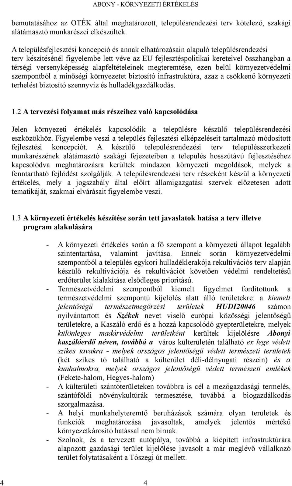 lpfeltételeinek megteremtése, ezen belül környezetvédelmi szempontból minőségi környezetet biztosító infrstruktúr, zz csökkenő környezeti terhelést biztosító szennyvíz és hulldékgzdálkodás. 1.