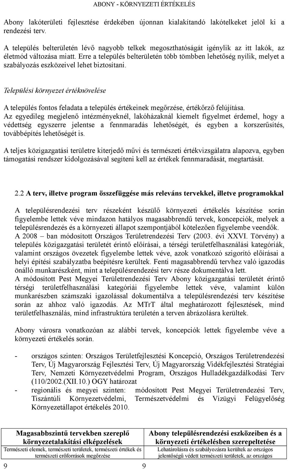 Települési környezet értéknövelése A település fontos feldt település értékeinek megőrzése, értékőrző felújítás.