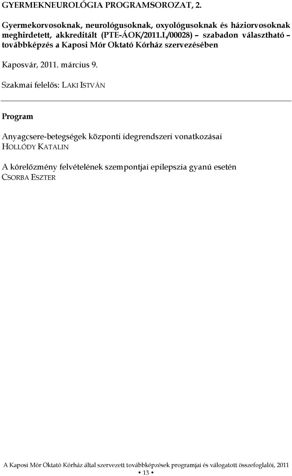 /00028) szabadon választható továbbképzés a Kaposi Mór Oktató Kórház szervezésében Kaposvár, 2011. március 9.