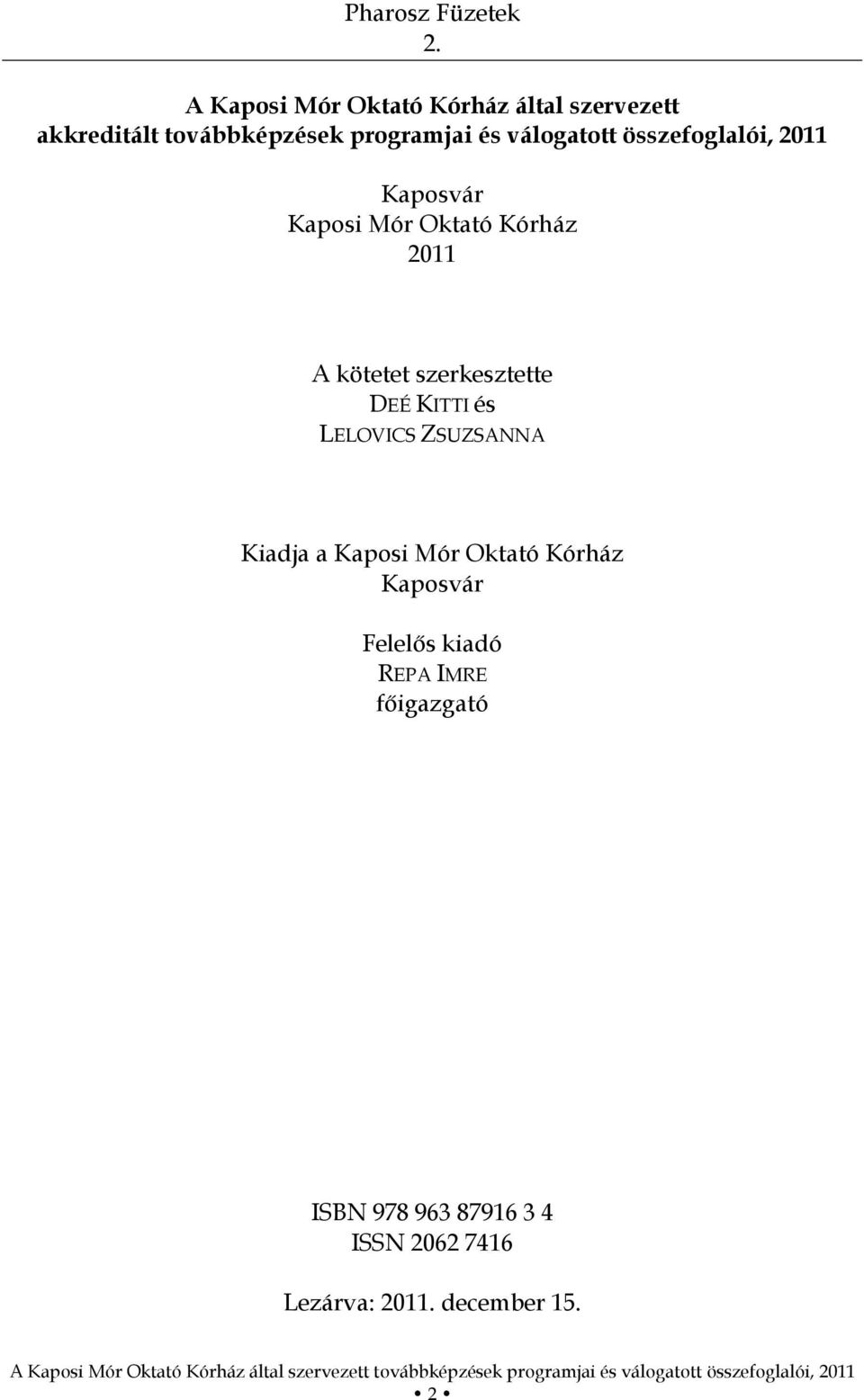 válogatott összefoglalói, 2011 Kaposvár Kaposi Mór Oktató Kórház 2011 A kötetet szerkesztette