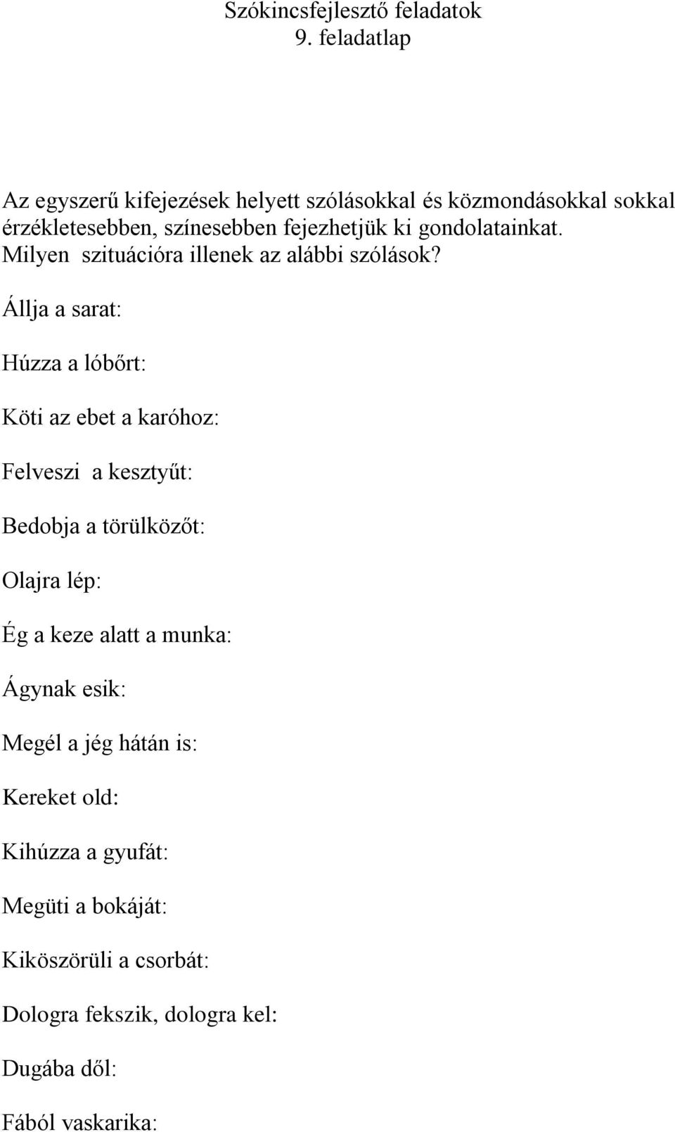 Állja a sarat: Húzza a lóbőrt: Köti az ebet a karóhoz: Felveszi a kesztyűt: Bedobja a törülközőt: Olajra lép: Ég a keze