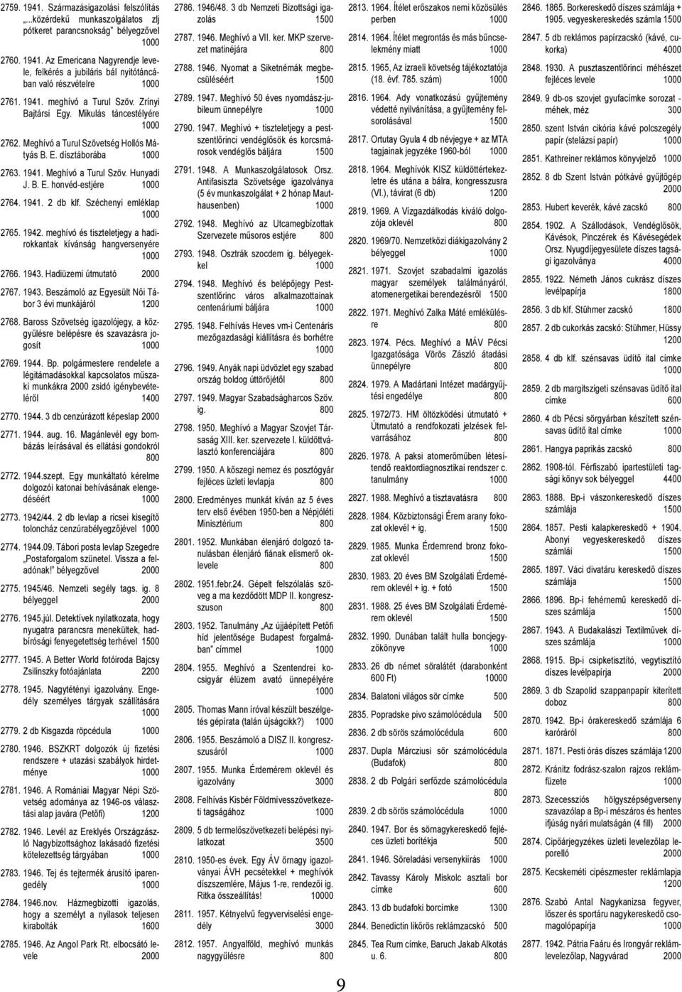 1941. 2 db klf. Széchenyi emléklap 2765. 1942. meghívó és tiszteletjegy a hadirokkantak kívánság hangversenyére 2766. 1943. Hadiüzemi útmutató 2767. 1943. Beszámoló az Egyesült Női Tábor 3 évi munkájáról 2768.