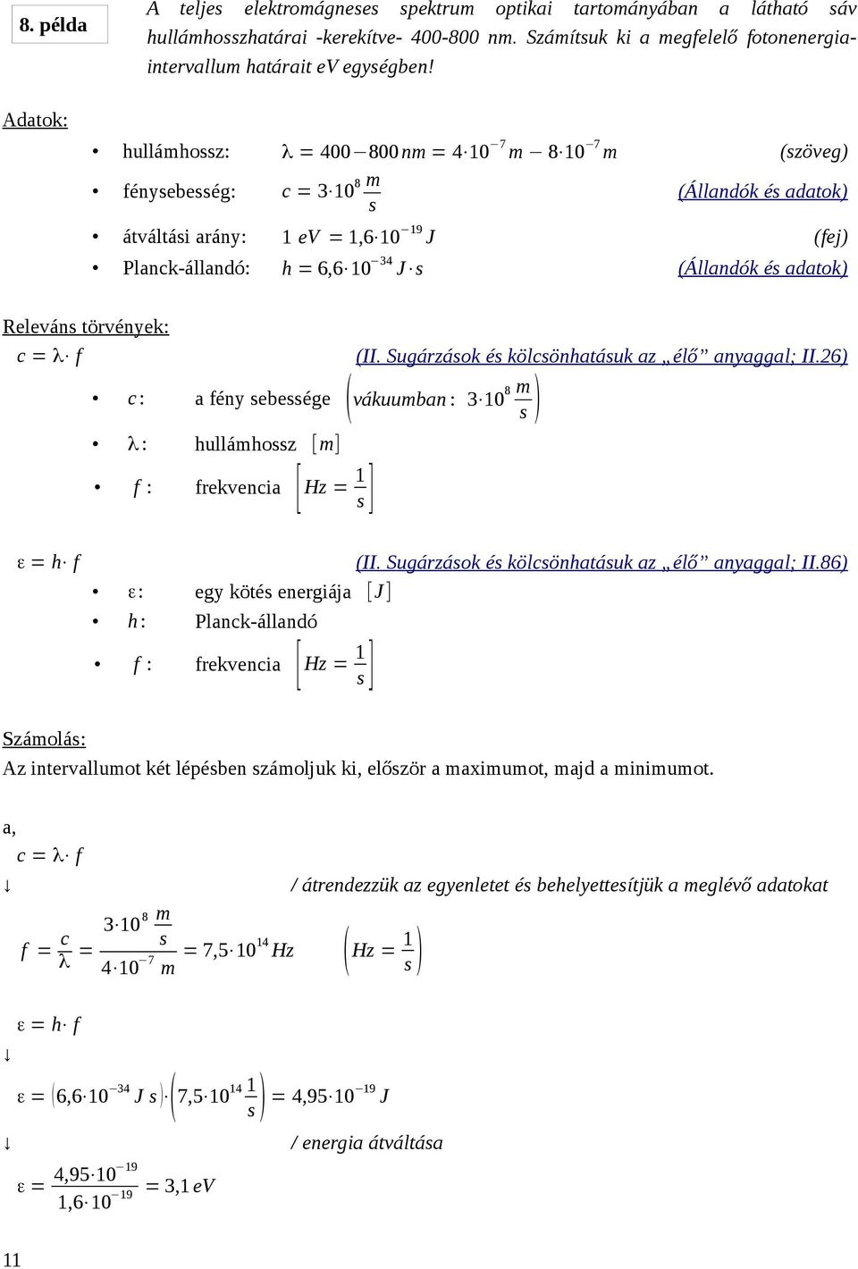 adatok) Releváns törvények: c = λ f (II. Sugárzások és kölcsönhatásuk az élő anyaggal; II.