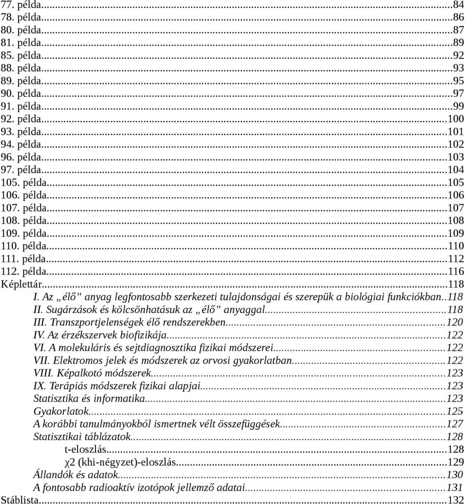 Az élő anyag legfontosabb szerkezeti tulajdonságai és szerepük a biológiai funkciókban..118 II. Sugárzások és kölcsönhatásuk az élő anyaggal...118 III. Transzportjelenségek élő rendszerekben...120 IV.