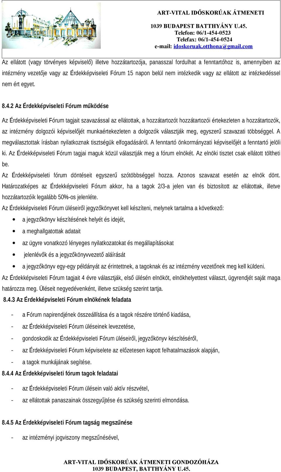 2 Az Érdekképviseleti Fórum működése Az Érdekképviseleti Fórum tagjait szavazással az ellátottak, a hozzátartozót hozzátartozói értekezleten a hozzátartozók, az intézmény dolgozói képviselőjét