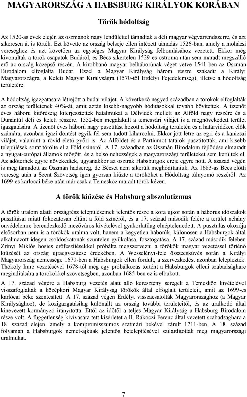 Ekkor még kivonultak a török csapatok Budáról, és Bécs sikertelen 1529-es ostroma után sem maradt megszálló erő az ország középső részén.