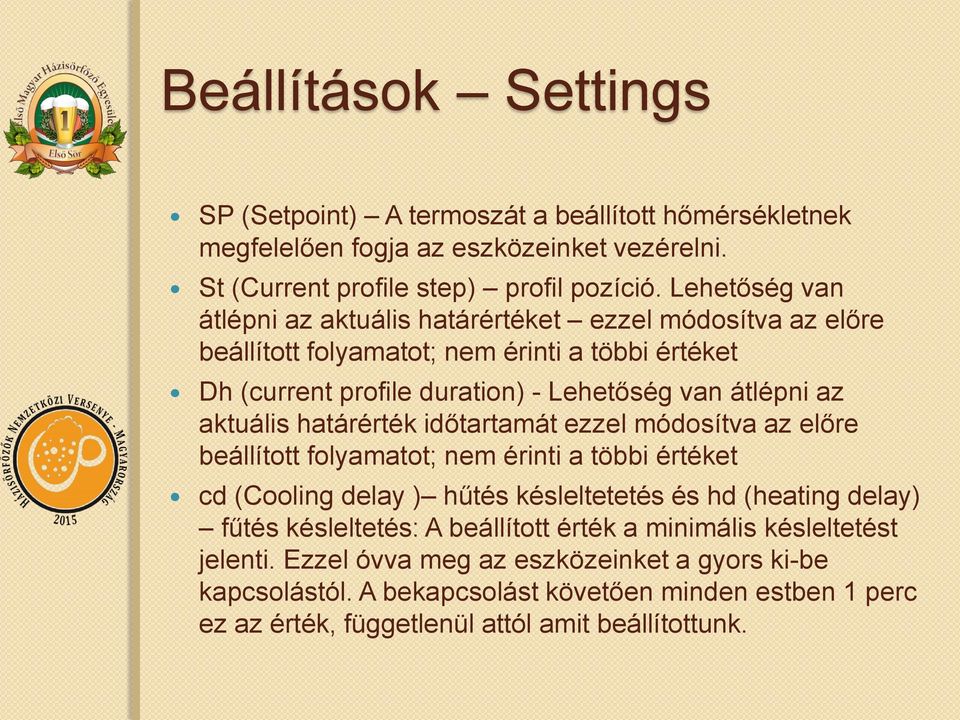 aktuális határérték időtartamát ezzel módosítva az előre beállított folyamatot; nem érinti a többi értéket cd (Cooling delay ) hűtés késleltetetés és hd (heating delay) fűtés