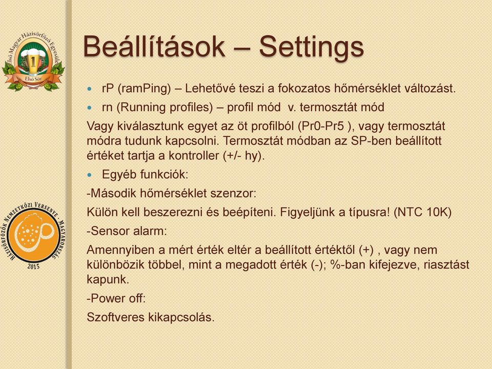 Termosztát módban az SP-ben beállított értéket tartja a kontroller (+/- hy).