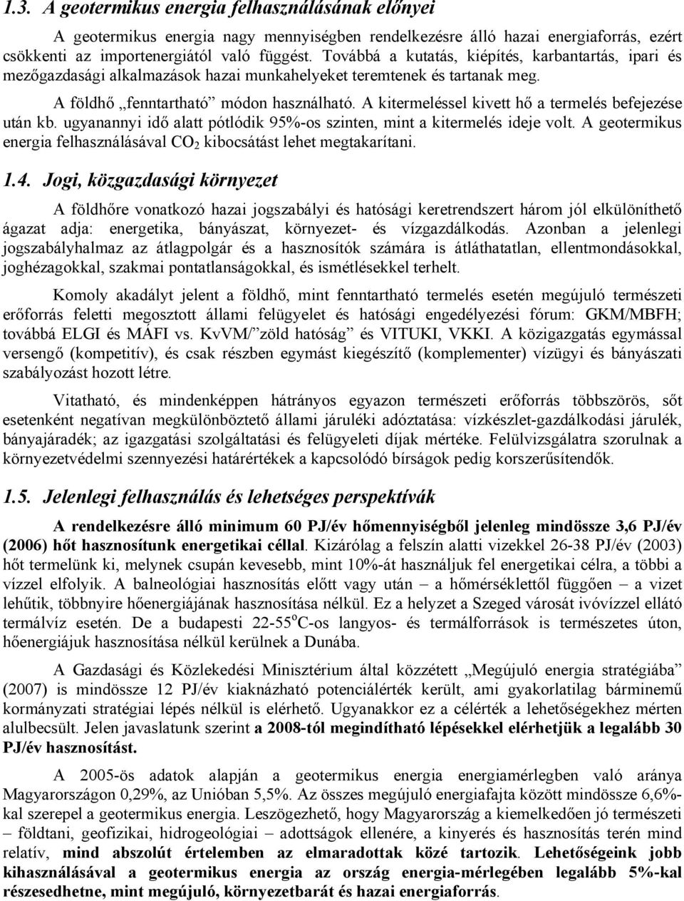 A kitermeléssel kivett hő a termelés befejezése után kb. ugyanannyi idő alatt pótlódik 95%-os szinten, mint a kitermelés ideje volt.