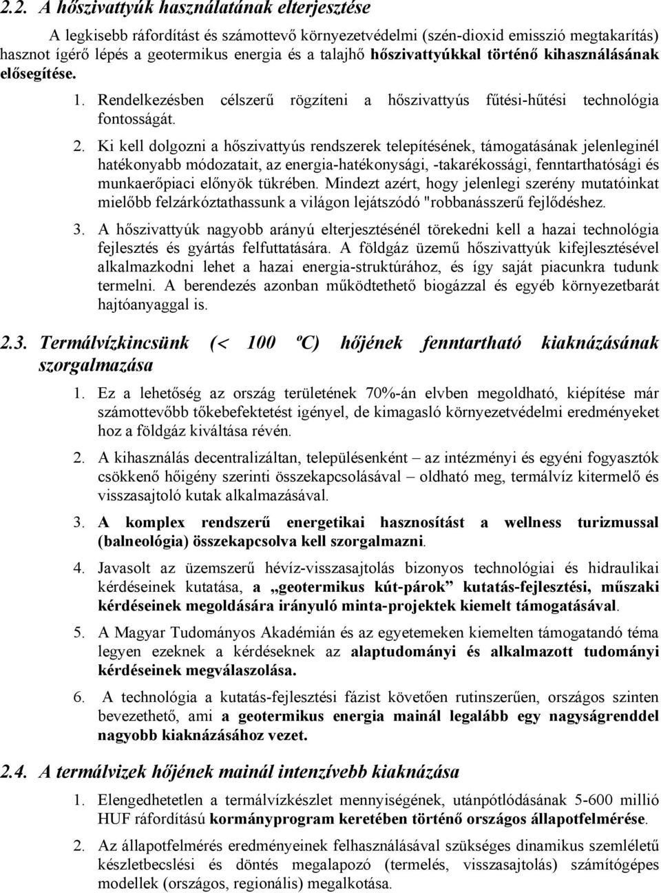 Ki kell dolgozni a hőszivattyús rendszerek telepítésének, támogatásának jelenleginél hatékonyabb módozatait, az energia-hatékonysági, -takarékossági, fenntarthatósági és munkaerőpiaci előnyök