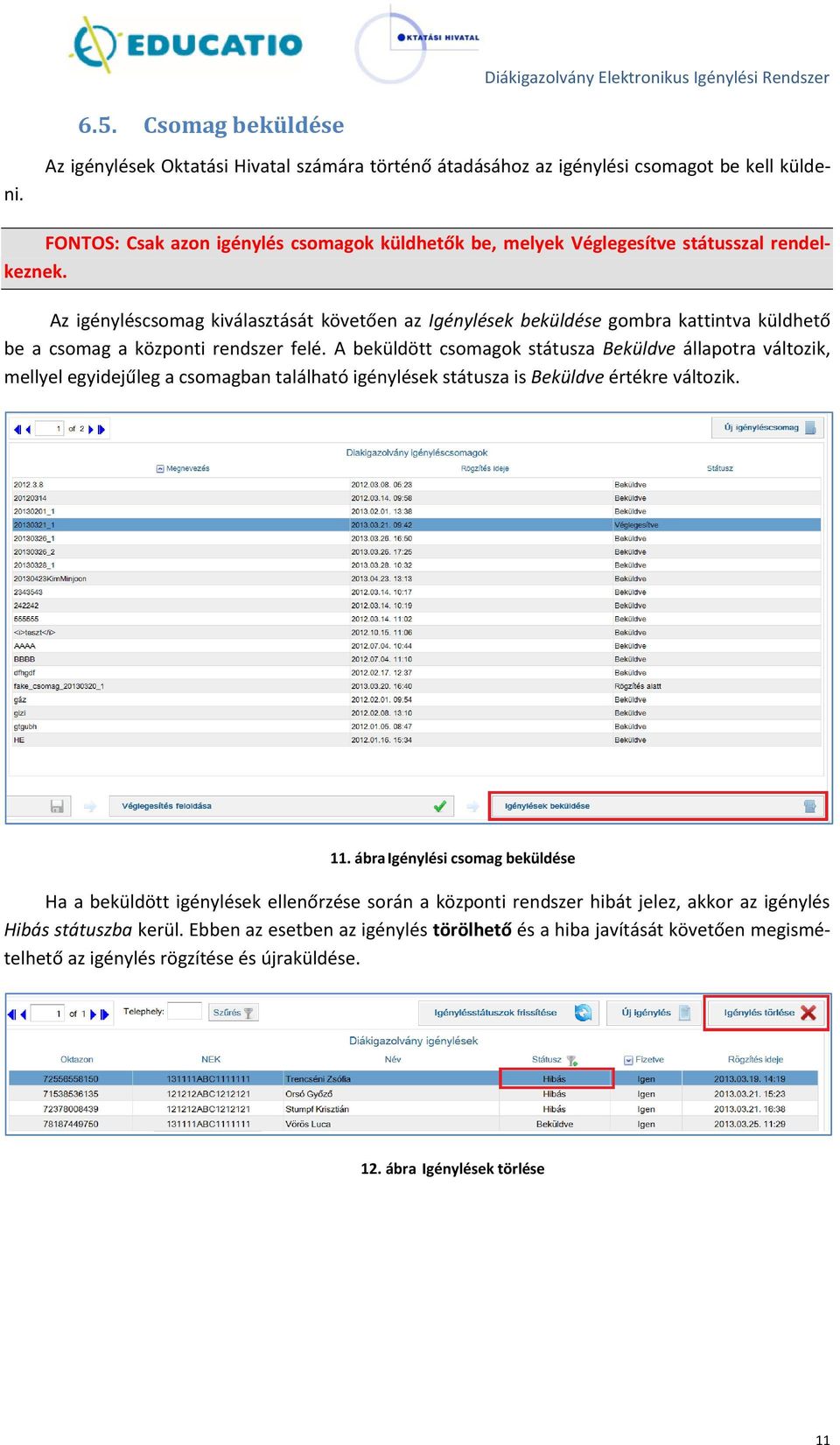 Az igényléscsomag kiválasztását követően az Igénylések beküldése gombra kattintva küldhető be a csomag a központi rendszer felé.