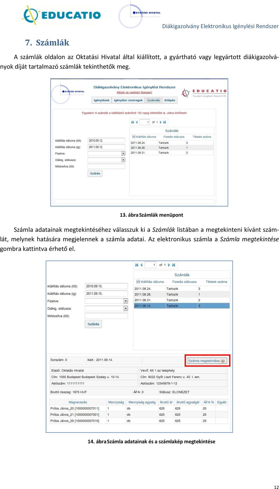 ábra Számlák menüpont Számla adatainak megtekintéséhez válasszuk ki a Számlák listában a megtekinteni kívánt