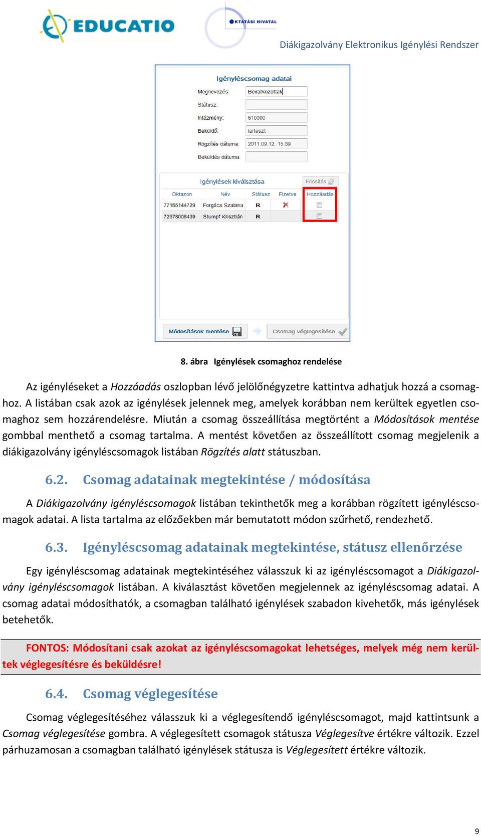 Miután a csomag összeállítása megtörtént a Módosítások mentése gombbal menthető a csomag tartalma.