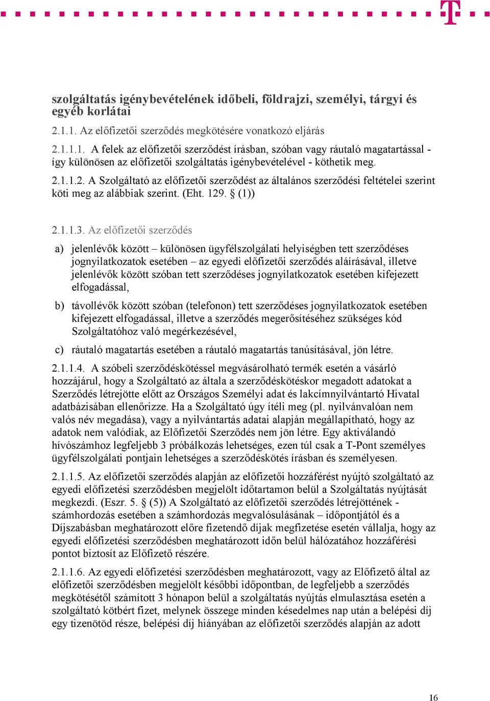 2.1.1.2. A Szolgáltató az előfizetői szerződést az általános szerződési feltételei szerint köti meg az alábbiak szerint. (Eht. 129. (1)) 2.1.1.3.