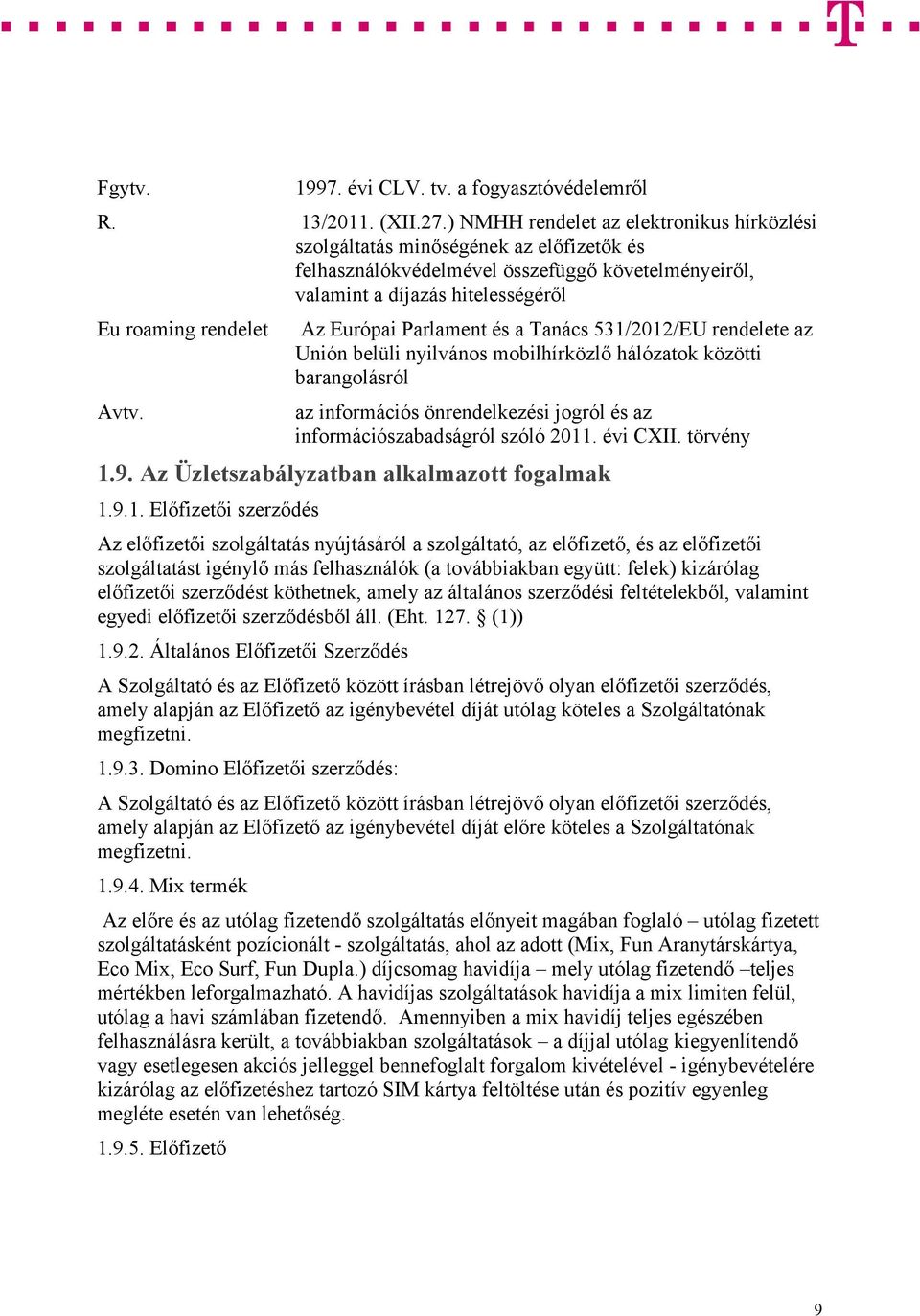 Az Európai Parlament és a Tanács 531/2012/EU rendelete az Unión belüli nyilvános mobilhírközlő hálózatok közötti barangolásról az információs önrendelkezési jogról és az információszabadságról szóló