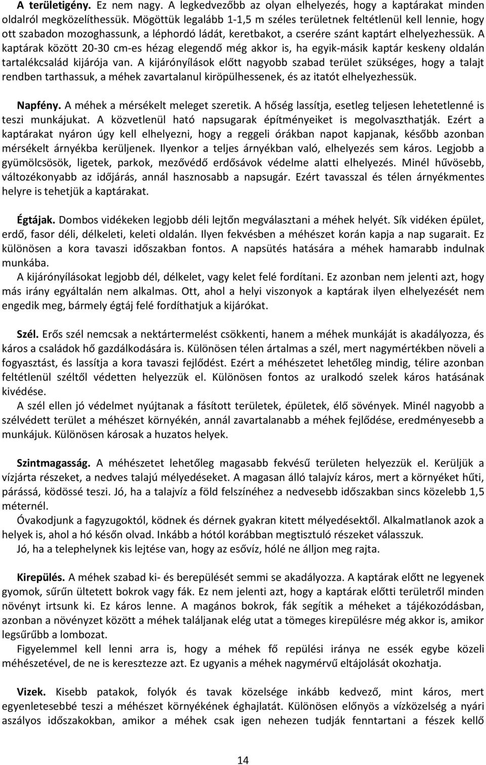 A kaptárak között 20-30 cm-es hézag elegendő még akkor is, ha egyik-másik kaptár keskeny oldalán tartalékcsalád kijárója van.