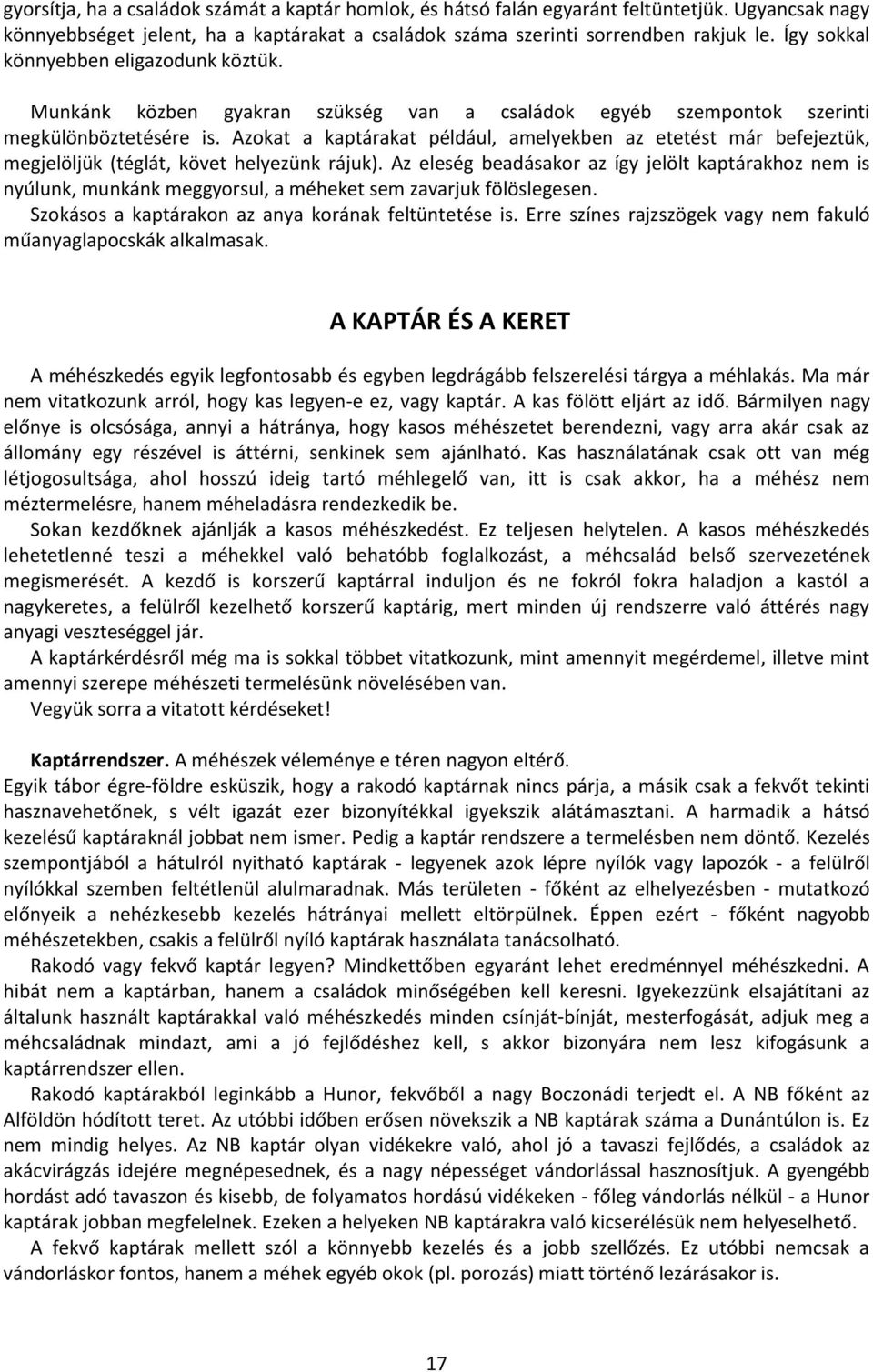 Azokat a kaptárakat például, amelyekben az etetést már befejeztük, megjelöljük (téglát, követ helyezünk rájuk).