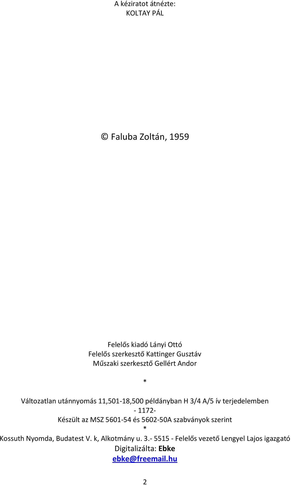 3/4 A/5 ív terjedelemben - 1172- Készült az MSZ 5601-54 és 5602-50A szabványok szerint * Kossuth Nyomda,